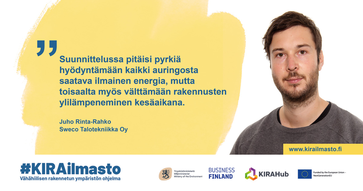 Juho Rinta-Rahko, sitaatti: "Suunnittelussa pitäisi pyrkiä hyödyntämään kaikki auringosta saatava energia, mutta toisaalta myös välttämään rakennusten ylilämpeneminen kesäaikana."