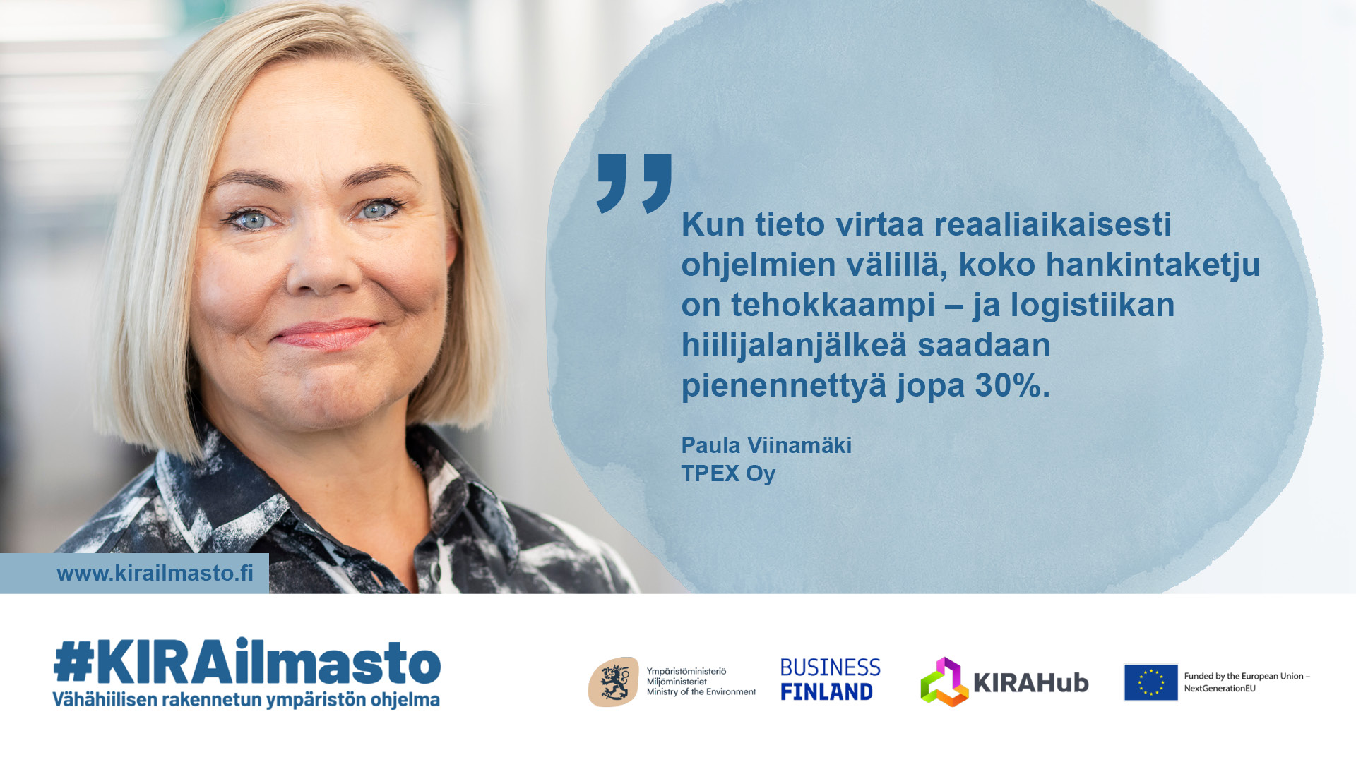 Paula Viinamäki, sitaatti: "Kun tieto virtaa reaaliaikaisesti ohjelmien välillä, koko hankintaketju on tehokkaampi - ja logistiikan hiilijalanjälkeä saadaan pienennettyä jopa 30 %."